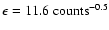 $\epsilon = 11.6~{\rm counts}^{-0.5}$