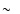 \ensuremath{\sim~}
