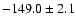 $-149.0\pm 2.1$