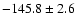 $-145.8\pm 2.6$