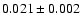 $0.021\pm 0.002$