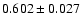 $0.602\pm 0.027$