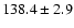 $138.4\pm 2.9$