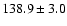 $138.9\pm 3.0$