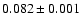 $0.082\pm 0.001$