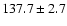 $137.7\pm 2.7$
