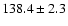 $138.4\pm 2.3$