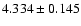 $4.334\pm 0.145$