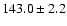 $143.0\pm 2.2$