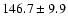 $146.7\pm 9.9$