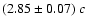 $(2.85\pm0.07)~c$