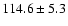$114.6\pm 5.3$