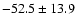 $-52.5 \pm 13.9$