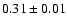 $0.31\pm 0.01$