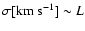 $\sigma[{\rm km~s}^{-1}] \sim L$