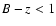 ${\it B-z}<1$