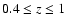 $0.4\leq z\leq1$