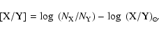 \begin{displaymath}%
[{\rm X/Y}] = \log~(N_{\rm X}/N_{\rm Y}) - \log~({\rm X/Y})_{\odot}.
\end{displaymath}