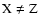 $\rm X\ne Z$