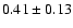 $0.41\pm0.13$