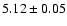 $5.12 \pm 0.05$