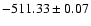 $-511.33 \pm 0.07$