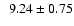 $\phantom{0}9.24 \pm 0.75$