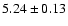 $5.24 \pm 0.13$