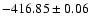 $-416.85 \pm 0.06$