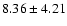 $8.36 \pm 4.21$