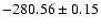 $-280.56 \pm 0.15$