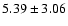 $5.39 \pm 3.06$