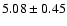 $5.08 \pm 0.45$