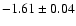 $-1.61 \pm 0.04$