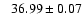 $\phantom{-}36.99 \pm 0.07$