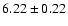 $6.22 \pm 0.22$