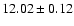 $12.02 \pm 0.12$