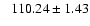 $\phantom{-}110.24 \pm 1.43$