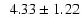 $\phantom{0}4.33 \pm 1.22$