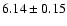 $6.14 \pm 0.15$