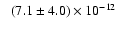 $\phantom{-}(7.1\pm4.0)\times10^{-12}$