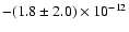 ${-}(1.8\pm2.0)\times10^{-12}$
