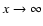 $x\rightarrow\infty$