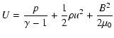 $\displaystyle U=\frac{p}{\gamma-1}+\frac{1}{2}\rho u^2+\frac{B^2}{2\mu_0}$