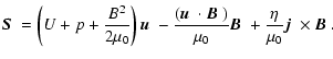 $\displaystyle \mbox{\boldmath$S$ }=\left(U+p+\frac{B^2}{2\mu_0}\right)\mbox{\bo...
...boldmath$B$ }+\frac{\eta}{\mu_0}\mbox{\boldmath$j$ }\times\mbox{\boldmath$B$ }.$