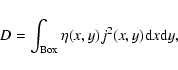 \begin{displaymath}D=\int_{\rm Box} \eta(x,y)j^2(x,y) {\rm d}x {\rm d}y, \end{displaymath}