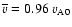 $\overline v= 0.96~v_{\rm A0}$