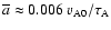 $\overline a\approx 0.006~v_{\rm A0}/\tau_{\rm A}$
