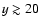$y\gtrsim20$
