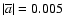 $\vert\overline
a\vert=0.005$